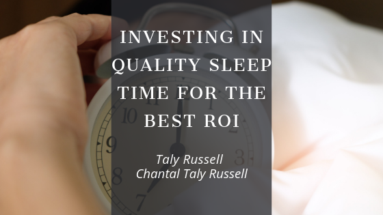 Investing In Quality Sleep Time For The Best Roi Taly Russell