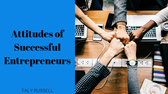 Attitudes Of Successful Entrepreneurs | Taly Russell